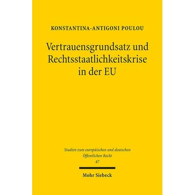 Vertrauensgrundsatz und Rechtsstaatlichkeitskrise in der EU, Taschenbuch von Konstantina-Antigoni Poulou, Mohr Siebeck, 978-3-16-162692-0