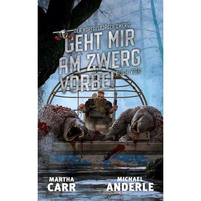 Geht mir am Zwerg vorbei, Taschenbuch von Martha Carr,Michael Anderle, BoD - Books on Demand