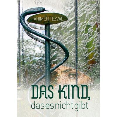 Das Kind, das es nicht gibt, Taschenbuch von Fahimeh Tezval, BoD – Books on Demand, 978-3-7357-3090-9