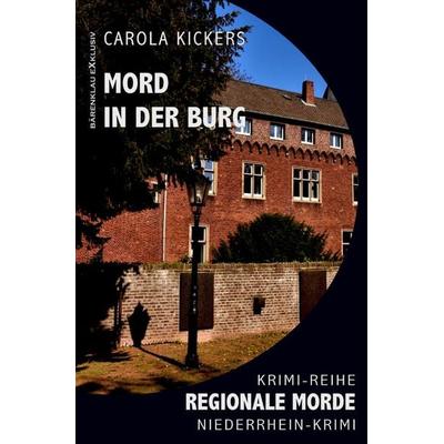 Mord in der Burg – Regionale Morde: Niederrhein-Krimi: Krimi-Reihe, Taschenbuch von Carola Kickers, Epubli, 978-3-7565-2672-7