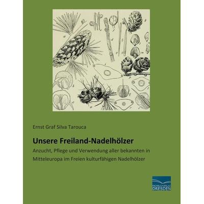 Unsere Freiland-Nadelhölzer, Taschenbuch von Ernst Graf Silva Tarouca, Fachbuchverlag Dresden, 978-3-95692-386-9