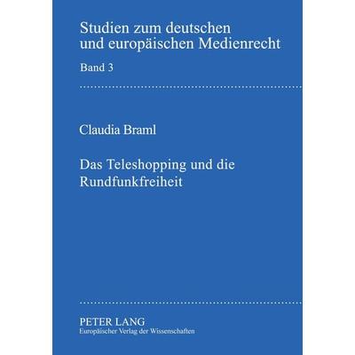Das Teleshopping und die Rundfunkfreiheit, Taschenbuch von Claudia Braml, Peter Lang GmbH, Internationaler Verlag der Wissenschaften,