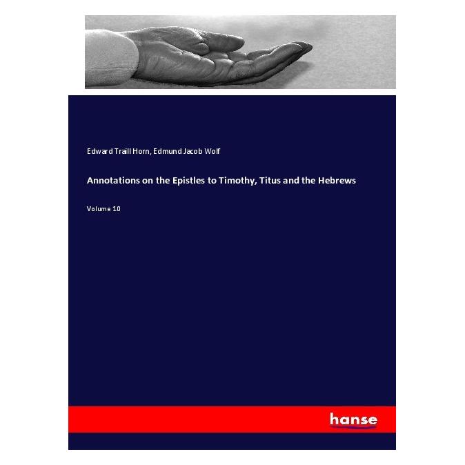 Hansebooks Annotations on the Epistles to Timothy, Titus and the Hebrews (Englisch, Softcover, Edmund Jacob Wolf, Edward Traill Horn) (55989590)