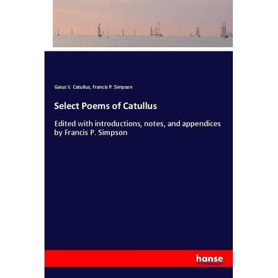 Select Poems of Catullus, Taschenbuch von Gaius V. Catullus,Francis P. Simpson, Hansebooks, 978-3-337-84519-3
