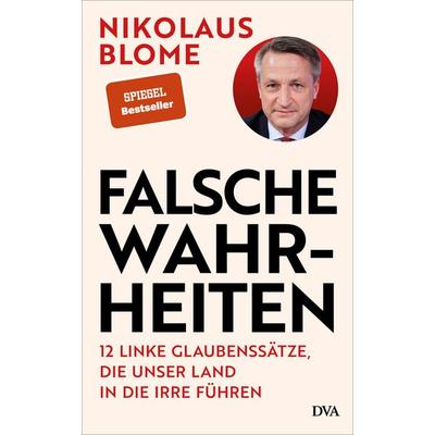 Falsche Wahrheiten, Gebundene Ausgabe von Nikolaus Blome, Dva, 978-3-421-07033-3