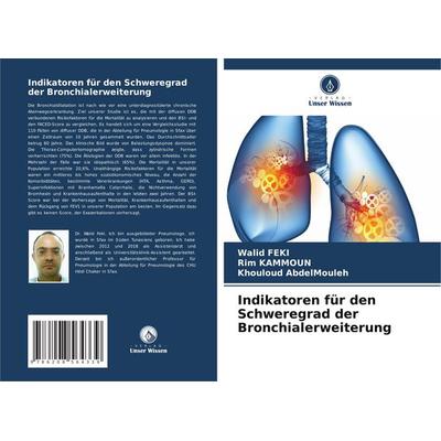 Indikatoren für den Schweregrad der Bronchialerweiterung, Taschenbuch von Walid Feki,Rim Kammoun,Khouloud AbdelMouleh, Verlag Unser Wissen,