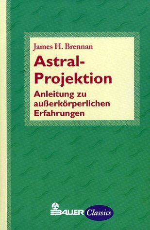 James-H Brennan - Astral- Projektion. Anleitung zu außerkörperlichen Erfahrungen - Preis vom 09.10.2026 07:28:09 h
