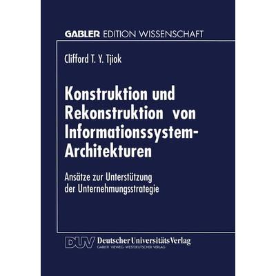 Konstruktion und Rekonstruktion von Informationssystem-Architekturen, Taschenbuch von Clifford T.-Y. Tjiok, Deutscher Universitätsverlag,