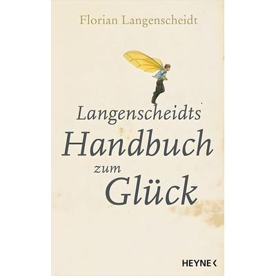 Langenscheidts Handbuch zum Glück, Gebundene Ausgabe von Florian Langenscheidt, Heyne HC