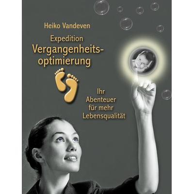 Expedition Vergangenheitsoptimierung, Taschenbuch von Heiko Vandeven, BoD – Books on Demand, 978-3-8482-1366-5