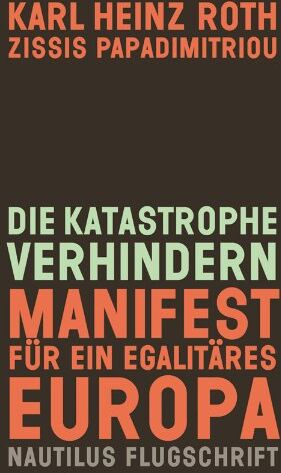Roth, Karl Heinz - Die Katastrophe verhindern. Manifest für ein egalitäres Europa: Nautilus Flugschrift - Preis vom 30.09.2026 22:30:23 h