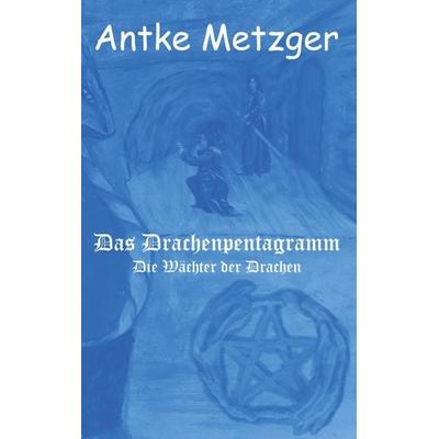Das Drachenpentagramm, Taschenbuch von Antke Metzger, Bookmundo Osiander, 978-94-6367-500-0