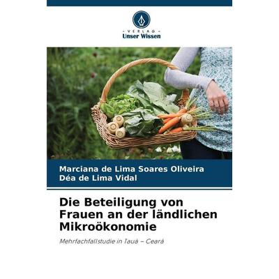Die Beteiligung von Frauen an der ländlichen Mikroökonomie, Taschenbuch von Marciana de Lima Soares Oliveira,Déa de Lima Vidal, Verlag Unser Wissen,