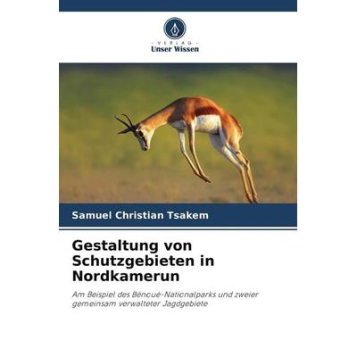 Gestaltung von Schutzgebieten in Nordkamerun, Taschenbuch von Samuel Christian Tsakem, Verlag Unser Wissen