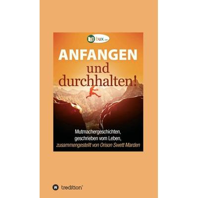 Anfangen und durchhalten!, Gebundene Ausgabe von Orison Swett Marden, Tredition, 978-3-7469-7837-6