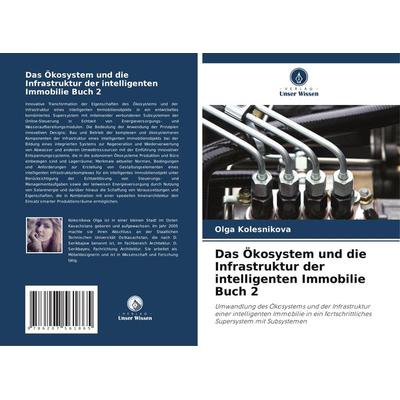 Das Ökosystem und die Infrastruktur der intelligenten Immobilie Buch 2, Taschenbuch von Olga Kolesnikova, Verlag Unser Wissen, 978-620-7-56186-5
