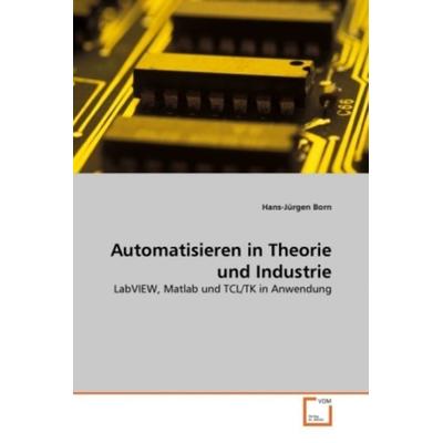 Born, H: Automatisieren in Theorie und Industrie, Taschenbuch von Hans-Jürgen Born, VDM, 978-3-639-31804-3