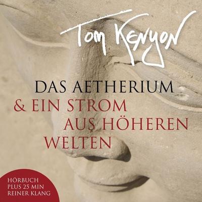 Das Aetherium & Ein Strom aus höheren Welten - Tom Kenyon, Audio, 4057664066299