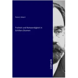 Freiheit und Notwendigkeit in Schillers Dramen, Belletristik von Robert Petsch