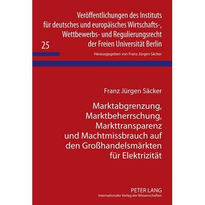 Marktabgrenzung, Marktbeherrschung, Markttransparenz und Machtmissbrauch auf den Großhandelsmärkten für Elektrizität, Gebundene Ausgabe von Franz