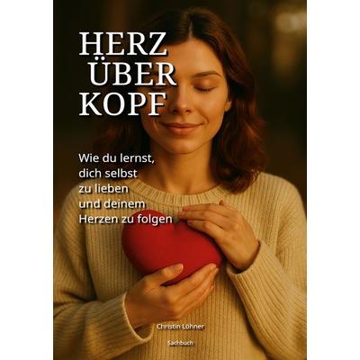 Herz über Kopf, Taschenbuch von Christin Löhner, BoD – Books on Demand, 978-3-7693-2656-7
