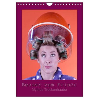 Besser zum Frisör - Mythos Trockenhaube (Wandkalender 2027 DIN A4 hoch), CALVENDO Monatskalender