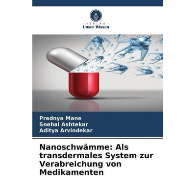Nanoschwämme: Als transdermales System zur Verabreichung von Medikamenten, Taschenbuch von Pradnya Mane,Snehal Ashtekar,Aditya Arvindekar, Verlag