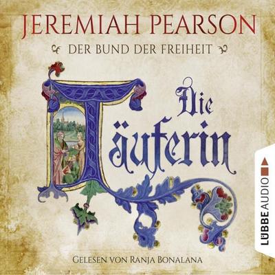 Die Täuferin - Der Bund der Freiheit - Jeremiah Pearson, Audio, 9783838775418