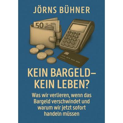 Kein Bargeld - kein Leben?, Taschenbuch von Jörns Bühner, BoD – Books on Demand, 978-3-8192-4481-0