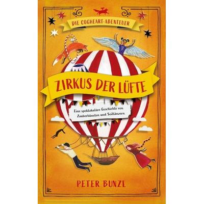 Die Cogheart-Abenteuer: Zirkus der Lüfte, Gebundene Ausgabe von Peter Bunzl, LAGO, 978-3-95761-210-6