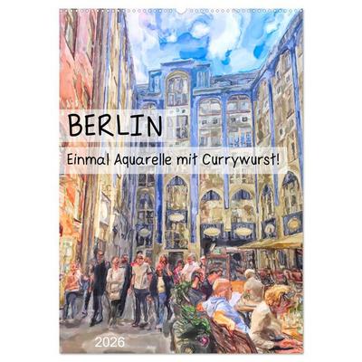 Berlin - Einmal Aquarelle mit Currywurst! (Wandkalender 2026 DIN A2 hoch), CALVENDO Monatskalender