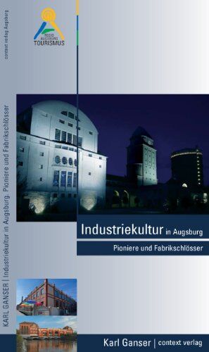 Karl Ganser - Industriekultur in Augsburg: Pioniere und Fabrikschlösser - Preis vom 09.10.2026 07:28:09 h
