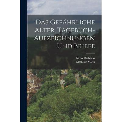 Das gefährliche Alter, Tagebuch-Aufzeichnungen und Briefe, Taschenbuch von Karin Michaëlis,Mathilde Mann, Tradd Street Press, 978-1-01-747793-1