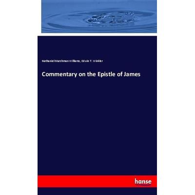 Commentary on the Epistle of James, Taschenbuch von Nathaniel Marshman Williams,Edwin T. Winkler, Hansebooks, 978-3-337-74074-0