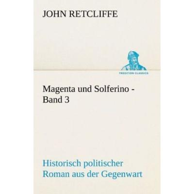Magenta und Solferino - Band 3, Taschenbuch von John Retcliffe, Tredition, 978-3-8424-1144-9