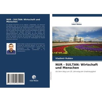 NUR - SULTAN: Wirtschaft und Menschen, Taschenbuch von Vladimir Rublev, Verlag Unser Wissen, 978-620-4-28100-1