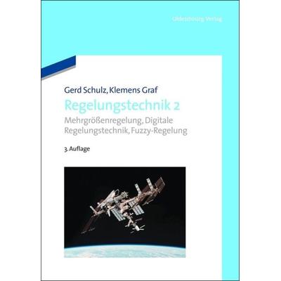 Regelungstechnik 2, Gebundene Ausgabe von Gerd Schulz,Klemens Graf, De Gruyter Oldenbourg, 978-3-486-71281-0