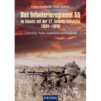 Das Infanterieregiment 55 im Einsatz mit der 17. Infanteriedivision 1934-1945, Gebundene Ausgabe von Franz Kurowski,Alois Schlee, Flechsig,
