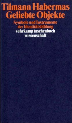 Tilmann Habermas - Geliebte Objekte: Symbole und Instrumente der Identitätsbildung (suhrkamp taschenbuch wissenschaft) - Preis vom 04.10.2026 03:51:26 h