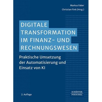 Digitale Transformation im Finanz- und Rechnungswesen, Taschenbuch von , Schäffer-Poeschel, 978-3-7910-6426-0