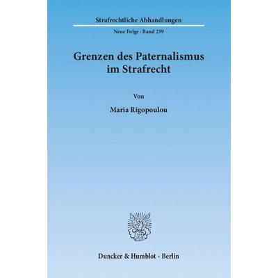 Grenzen des Paternalismus im Strafrecht., Taschenbuch von Maria Rigopoulou, Duncker & Humblot, 978-3-428-13931-6