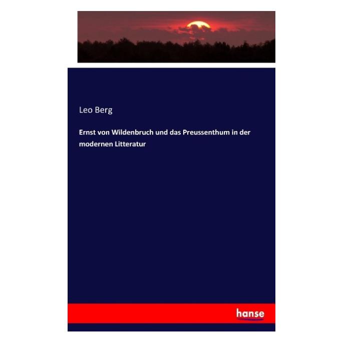 Hansebooks Ernst von Wildenbruch und das Preussenthum in der modernen Litteratur (Deutsch, Softcover, Leo Berg) (55898508)