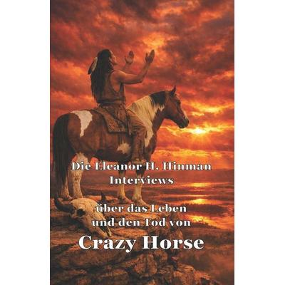 Die Eleanor H. Hinman Interviews über das Leben und den Tod von Crazy Horse, Taschenbuch von Eleanor H. Hinman, Amazon Digital Services LLC - Kdp