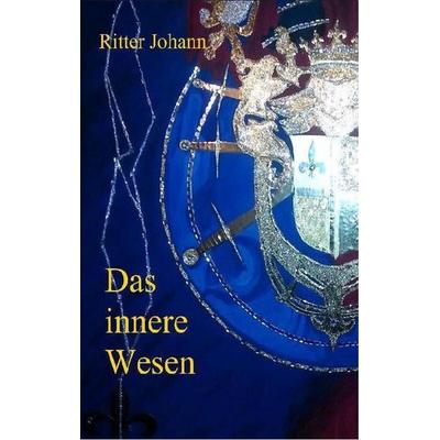 Das innere Wesen, Taschenbuch von Ritter Johann, BoD – Books on Demand, 978-3-7412-5351-5