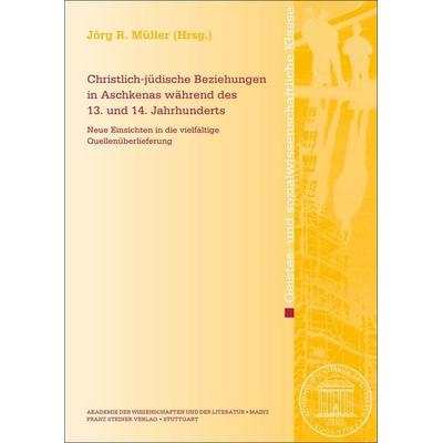 Christlich-jüdische Beziehungen in Aschkenas während des 13. und 14. Jahrhunderts, Taschenbuch von Jörg R. Müller, Franz Steiner Verlag,