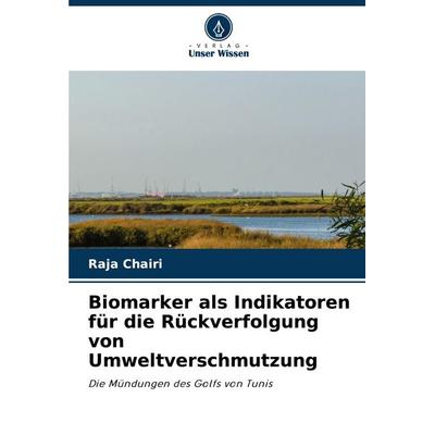 Biomarker als Indikatoren für die Rückverfolgung von Umweltverschmutzung, Taschenbuch von Raja Chairi, Verlag Unser Wissen, 978-620-6-83129-7