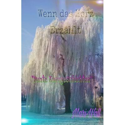Wenn das Herz erzählt, Taschenbuch von Mari-Wall, Epubli, 978-3-565-08546-0