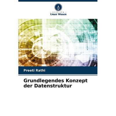 Grundlegendes Konzept der Datenstruktur, Taschenbuch von Preeti Rathi, Verlag Unser Wissen, 978-620-7-90802-8
