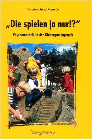 Beins, Hans Jürgen - Die spielen ja nur!: Psychomotorik in der Kindergartenpraxis - Preis vom 30.09.2026 09:01:18 h