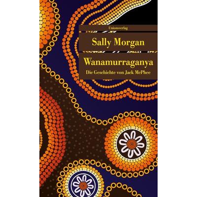 Wanamurraganya, Taschenbuch von Sally Morgan, Unionsverlag, 978-3-293-20864-3